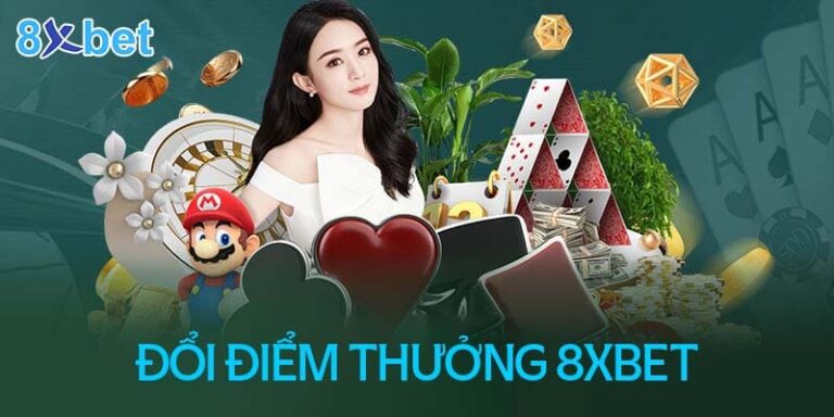 Hướng dẫn đổi điểm thưởng 8XBet chi tiết và đầy đủ nhất