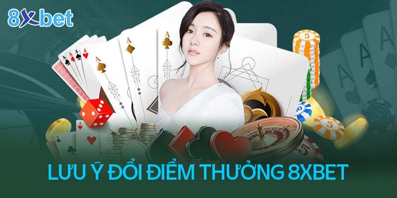 Lưu ý về thời hạn đổi điểm thưởng tại 8XBet