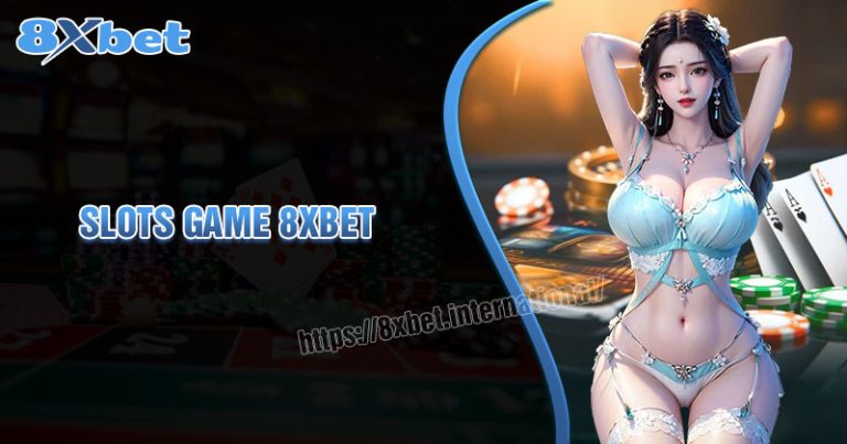 Slots Game 8xbet - Thắng Lớn Và Rút Tiền Nhanh