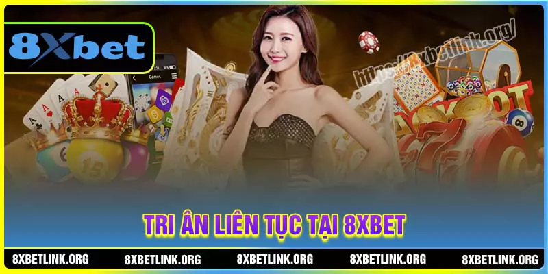 Tri ân liên tục tại 8XBET